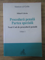 Mihail Udroiu - Sinteze si grile. Procedura penala. Partea speciala. Noul cod de procedura penala, editia a II-a