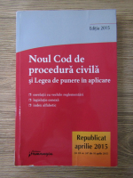 Noul cod de procedura civila si legea de punere in aplicare, editia 2015