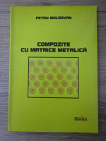 Petru Moldovan - Compozite cu matrice metalica