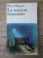 Pierre Magnan - La maison assassinee