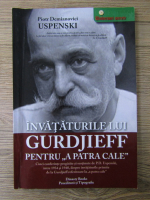 Piotr Demianovici Uspenski - Invataturile lui Gurdjieff pentru 