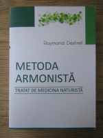 Raymond Dextreit - Metoda armonista. Tratat de medicina naturista