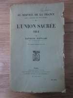 Raymond Poincare - Au service de la France, volumul 4. L'union sacree 1914 (1927)