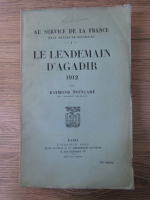 Raymond Poincare - Le Lendemain D'Agadir 1912 (volumul 1, 1926)