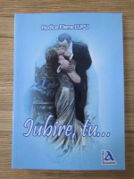 Rodica Elena Lupu - Iubire, tu...