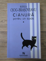 Rodica Ojog-Brasoveanu - Cianura pentru un suras (volumul 1)