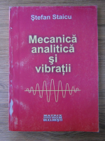Stefan Staicu - Mecanica analitica si vibratii