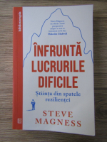 Steve Magness - Infrunta lucrurile dificile. Stiinta din spatele rezilientei