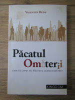 Valentin Dedu - Pacatul omiterii. Cum sa lupti cu pacatul lumii noastre?