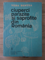 Vera Bontea - Ciuperci parazite si saprofite din Romania (volumul 2)