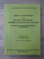 Anticariat: Academiei de Inalte Studii Militare. Armata Romaniei la inceput secol. Posibile optiuni si evolutii. Sesiunea de comunicari stiintifice 26 aprilie 2001