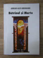 Adrian Alui Gheorghe - Batranul si Marta