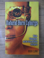 Andy Clark - Natural-born cyborgs. Minds, technologies and the future of human intelligence