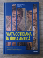 Carles Buenacasa Perez - Viata cotidiana in Roma antica
