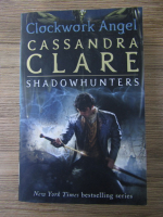Cassandra Clare - Shadowhunters, volumul 1. Clockwork Angel