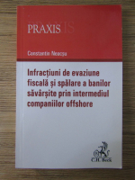 Constantin Neacsu - Infractiuni de evaziune fiscala si spalare a banilor savarsite prin intermediul companiilor offshore