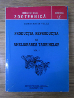 Constantin Velea - Productia, reproductia si ameliorarea taurinelor (volumul 1)