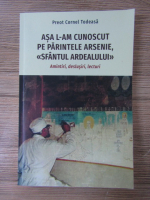 Anticariat: Cornel Todeasa - Asa l-am cunoscut pe Parintele Arsenie, Sfantul Ardealului