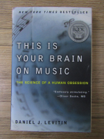 Daniel J. Levitin - This is your brain on music. The science of a human obsession