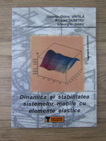 Daniela Doina Vintila, Dumitru Nicolae, Gheorghe Nanu - Dinamica si stabilitatea sistemelor mobile cu elemente elastice
