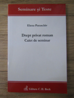 Elena Paraschivescu - Drept privat roman. Caiet de seminar
