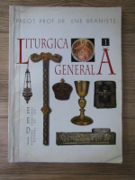 Ene Braniste - Liturgica generala (volumul 1)