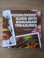Foodlovers' guide into romanian treasures (editie bilingva)