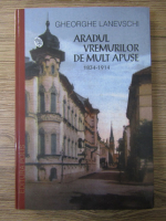 Gheorghe Lanevschi - Aradul vremurilor de mult apuse (1934-1914)
