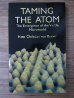 Hans Christian von Baeyer - Taming the atom. The emergence of the visible microworld