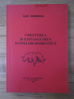 Ilie Cornoiu - Cresterea si exploatarea suinelor domestice