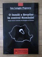 Ion Longin Popescu - O insula a Serpilor in centrul Romaniei. Despre soarta romanilor din Harghita si Covasna