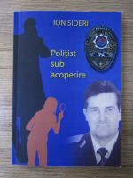 Ion Sideri - Politist sub acoperire