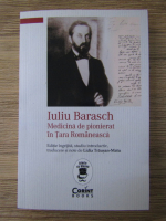 Iuliu Barasch - Medicina de pionierat in Tara Romaneasca