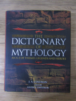 J. A. Coleman - The dictionary of mythology. An A-Z of themes, legends and heroes