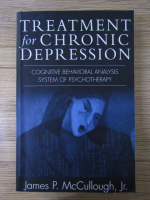 James P. McCullough Jr. - Treatment for chronic depression. Cognitive behavioral analysis system of psychotherapy