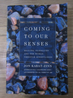 Jon Kabat-Zinn - Coming to our senses. Healing ourselves and the world through mindfulness