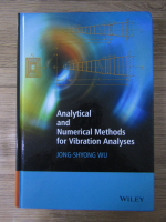 Jong Shyong Wu - Analytical and numerical methods for vibration analyses