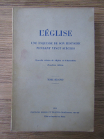 L'Eglise. Une esquisse de son histoire pendant vingt siecles (volumul 2)
