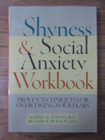 Martin M. Antony - The shyness and social anxiety workbook. Proven techniques for overcoming your fears