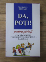 Anticariat: Michael E. Bernard - Da, poti! Cum sa cresteti performantele copilului la scoala