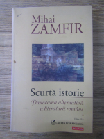 Mihai Zamfir - Scurta istorie. Panorama alternativa a literaturii romane (volumul 1)