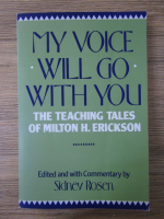 Milton H. Erickson - My voice will go with you. The teaching tales of Milton H. Erickson