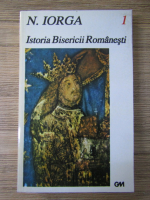 N. Iorga - Istoria bisericii romanesti si a vietii religioase a romanilor (volumul 1)