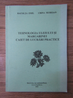 Racolta Emil - Tehnologia uleiului si margarinei. Caiet de lucrari practice