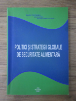 Radu Cotianu - Politici si strategii globale de securitate alimentara