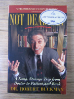 Robert Buckman - No dead yet. A long, strange trip from doctor to patient and back