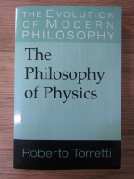 Roberto Torretti - The philosophy of physics