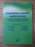 Rodica Aida Popa - Integritatea in spatiul public si privat. Preventie si necesitate in asigurarea increderii in raporturile sociale