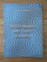 Sebastian Popescu - Oscilatii mecanice, unde elastice si acustica