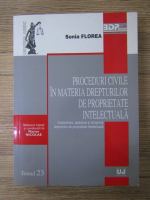 Sonia Florea - Proceduri civile in materia drepturilor de proprietate intelectuala